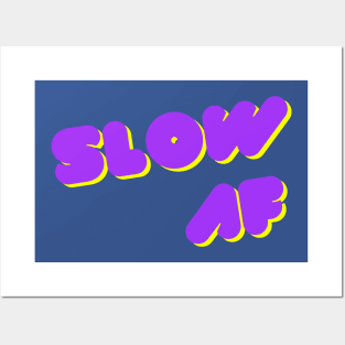 Slow AF Posters and Art